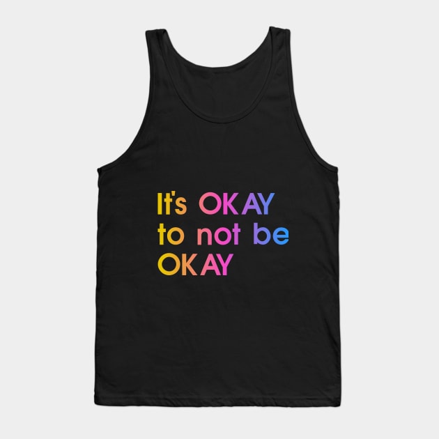It's okay to not be okay, colorful, quote Tank Top by My Bright Ink